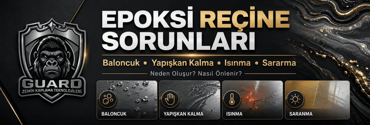 Epoksi reçine sorunları - baloncuk yapışkanlık ısınma ve sararma GUARD uygulama rehberi